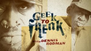 Geek to Freak with Dennis Rodman